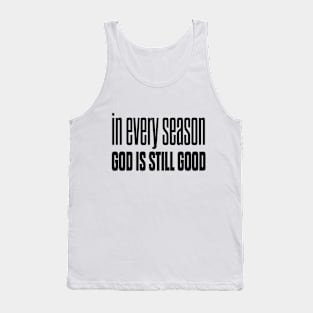 In every season god is still good Tank Top